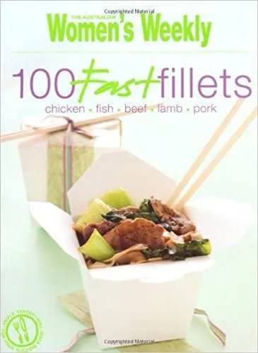 Australian Woman’s Weekly -100 Fast Fillets